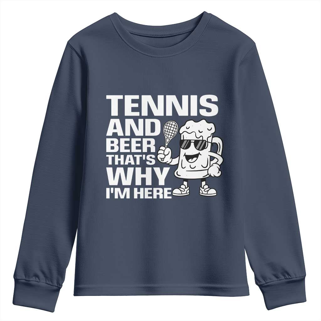 Funny Tennis And Beer That Is Why I Am Here Youth Sweatshirt - Wonder Print Shop