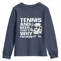 Funny Tennis And Beer That Is Why I Am Here Youth Sweatshirt - Wonder Print Shop