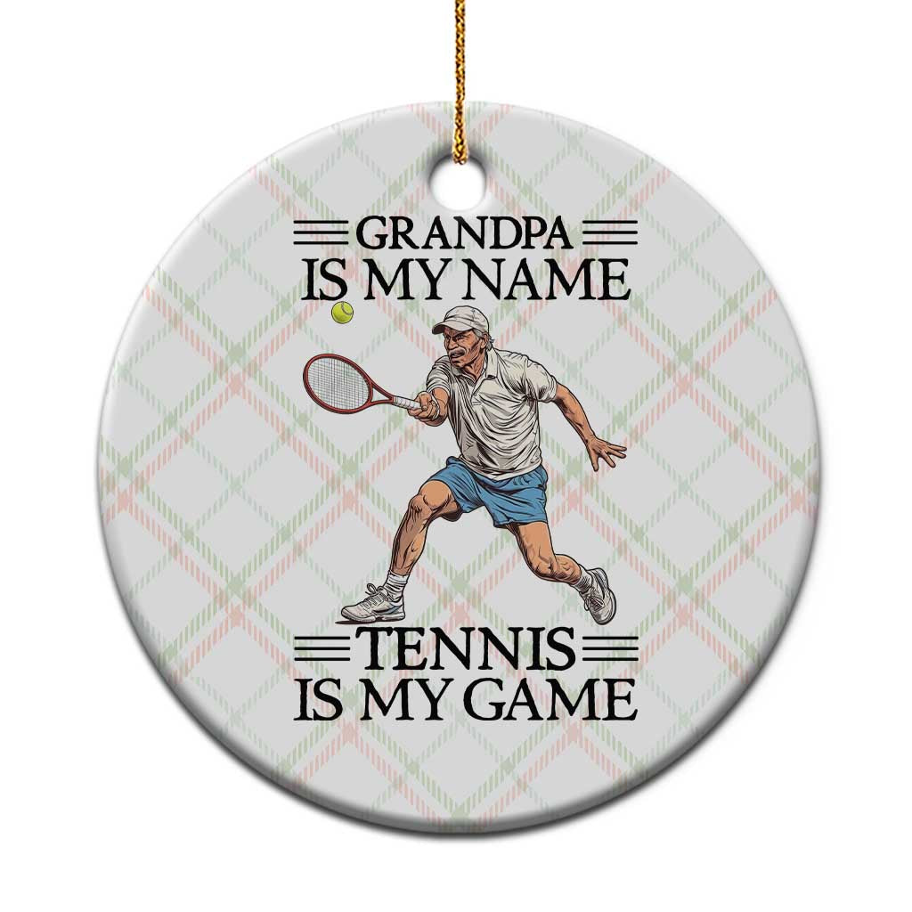 Grandpa Is My Name Tennis Is My Game Ceramic Ornament Funny Tennis Quote - Wonder Print Shop
