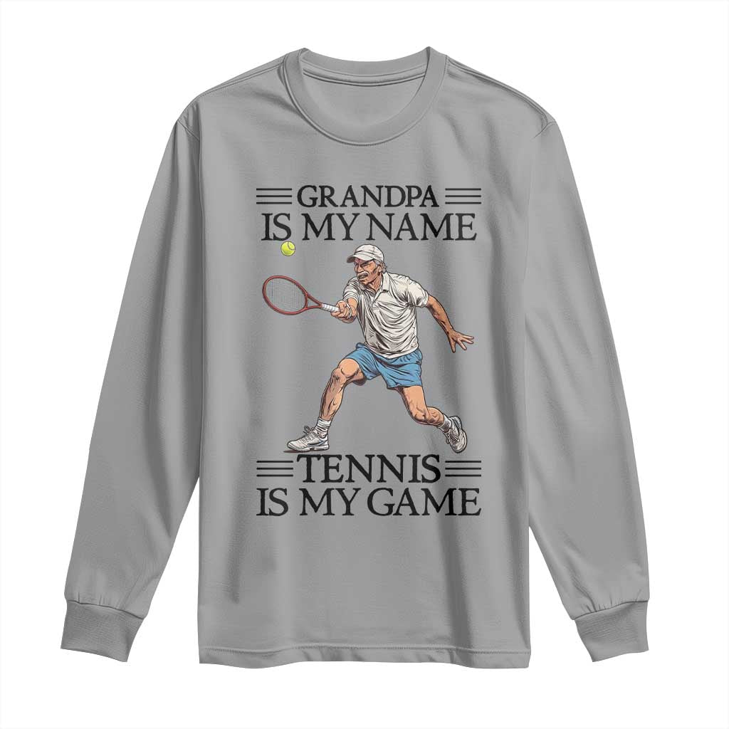 Grandpa Is My Name Tennis Is My Game Long Sleeve Shirt Funny Tennis Quote - Wonder Print Shop