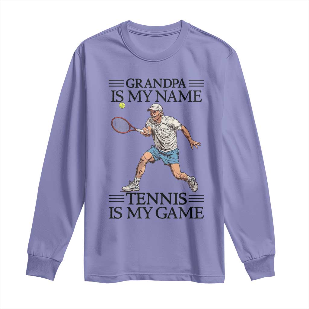 Grandpa Is My Name Tennis Is My Game Long Sleeve Shirt Funny Tennis Quote - Wonder Print Shop