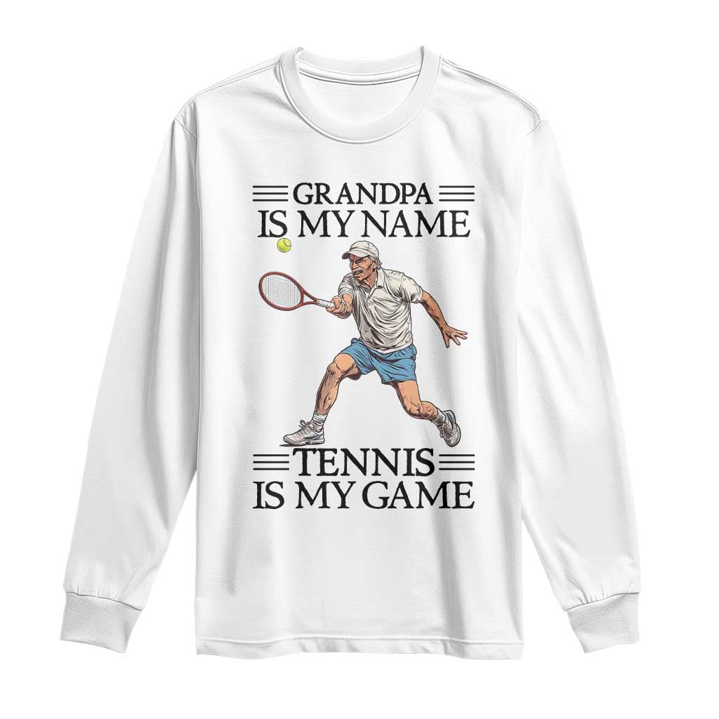 Grandpa Is My Name Tennis Is My Game Long Sleeve Shirt Funny Tennis Quote - Wonder Print Shop
