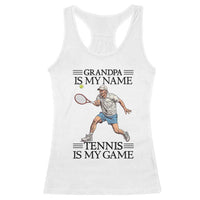 Grandpa Is My Name Tennis Is My Game Racerback Tank Top Funny Tennis Quote - Wonder Print Shop