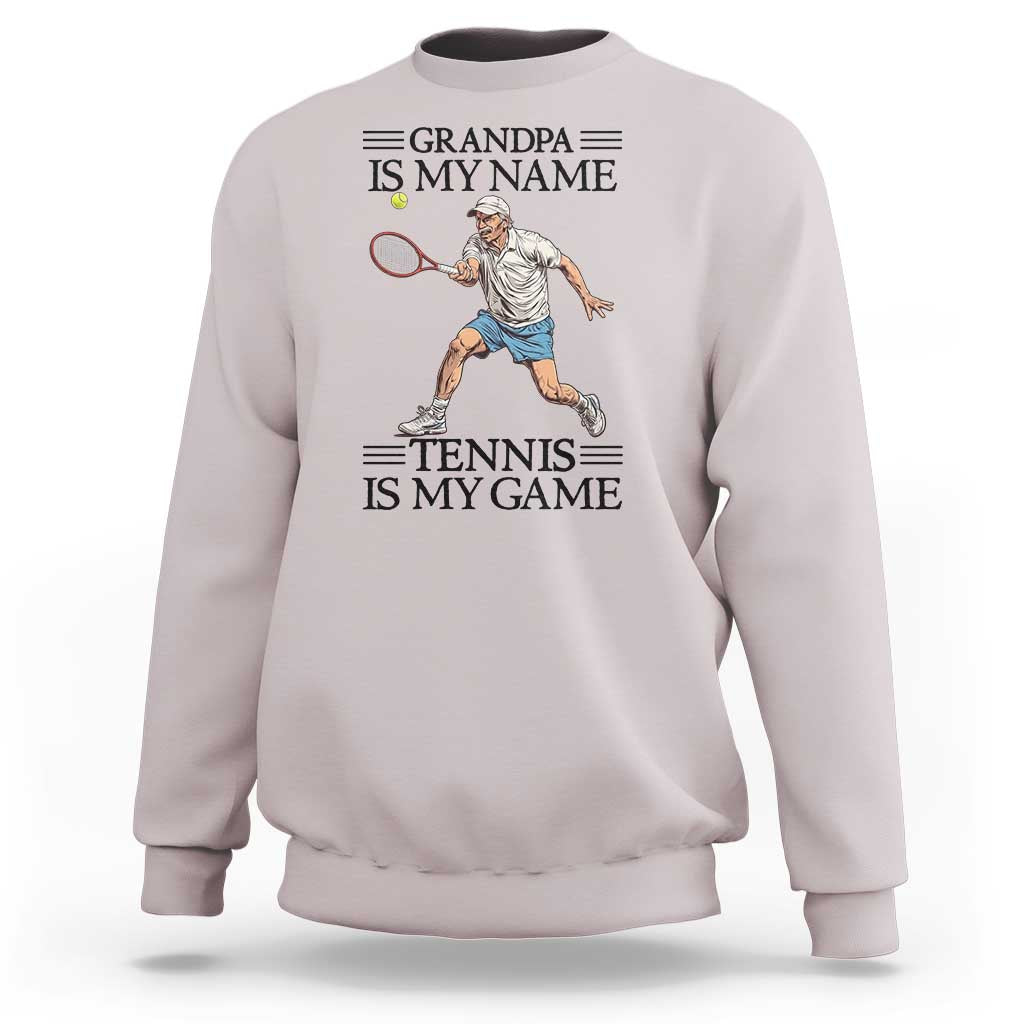 Grandpa Is My Name Tennis Is My Game Sweatshirt Funny Tennis Quote - Wonder Print Shop