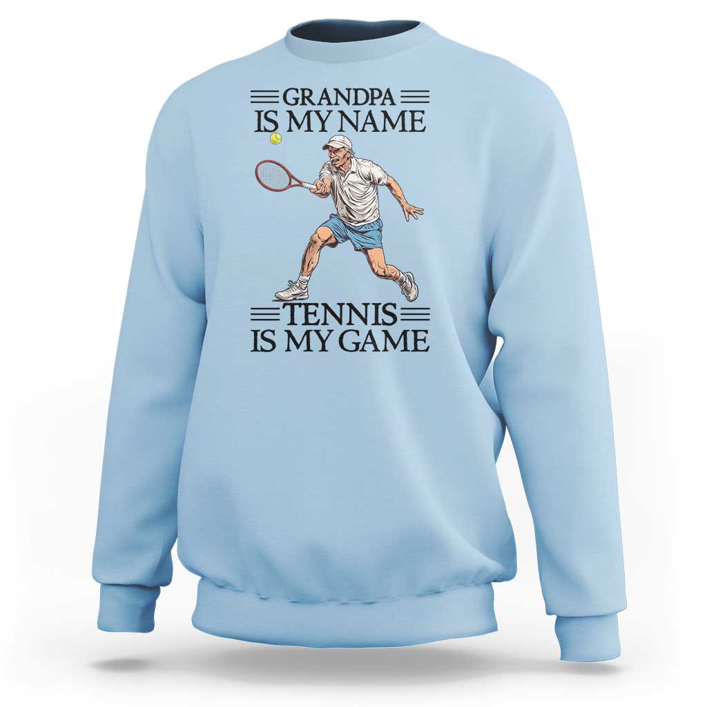 Grandpa Is My Name Tennis Is My Game Sweatshirt Funny Tennis Quote - Wonder Print Shop