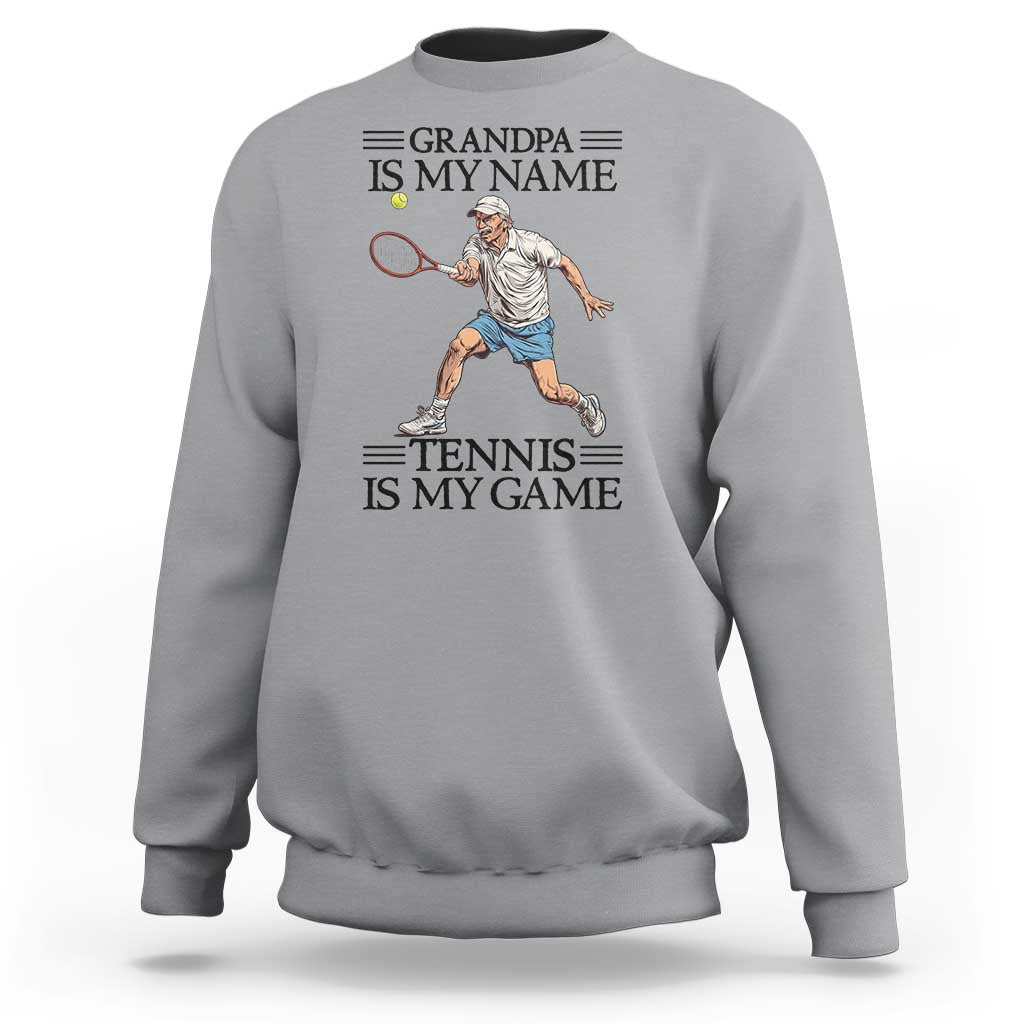 Grandpa Is My Name Tennis Is My Game Sweatshirt Funny Tennis Quote - Wonder Print Shop