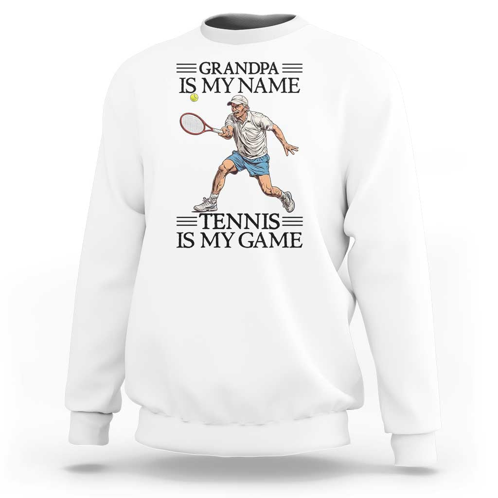 Grandpa Is My Name Tennis Is My Game Sweatshirt Funny Tennis Quote - Wonder Print Shop