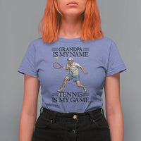 Grandpa Is My Name Tennis Is My Game T Shirt For Women Funny Tennis Quote - Wonder Print Shop
