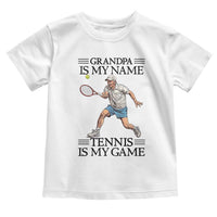 Grandpa Is My Name Tennis Is My Game Toddler T Shirt Funny Tennis Quote - Wonder Print Shop