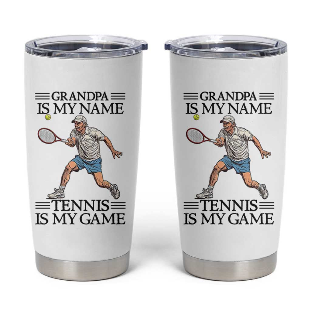 Grandpa Is My Name Tennis Is My Game Tumbler Cup Funny Tennis Quote - Wonder Print Shop