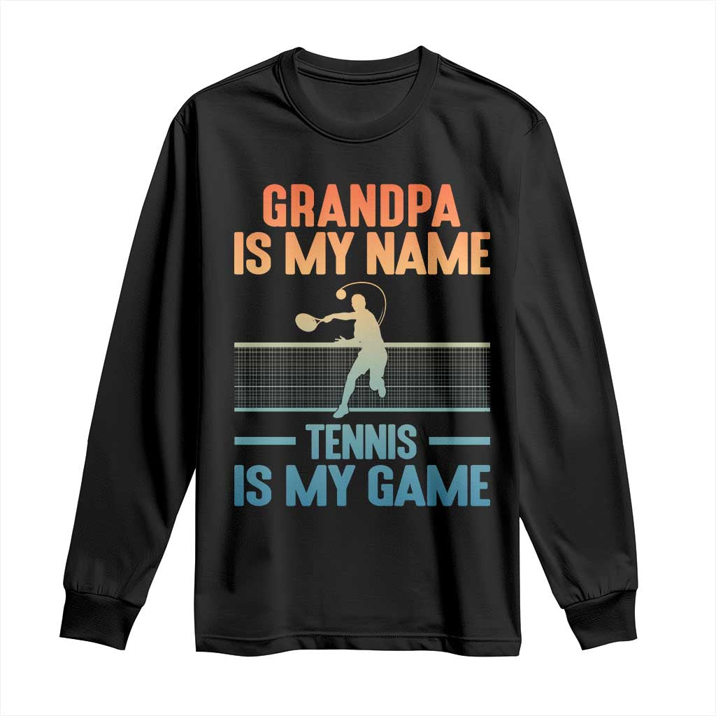 Funny Grandpa Tennis Quote Long Sleeve Shirt Tennis Is My Game - Wonder Print Shop