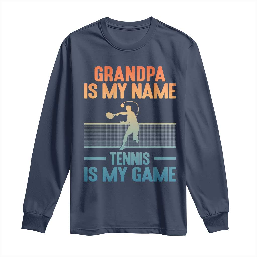Funny Grandpa Tennis Quote Long Sleeve Shirt Tennis Is My Game - Wonder Print Shop