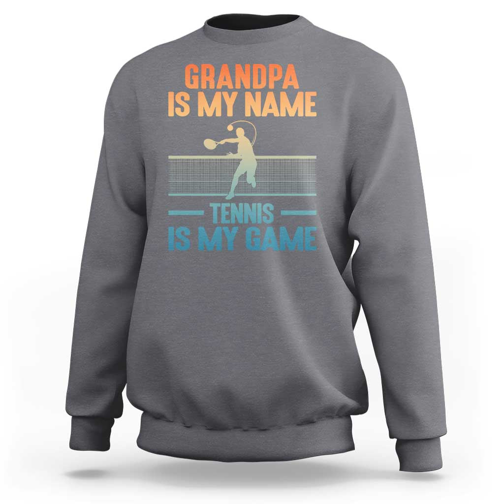 Funny Grandpa Tennis Quote Sweatshirt Tennis Is My Game - Wonder Print Shop
