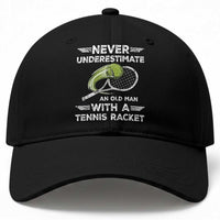 Never Underestimate An Old Man With A Tennis Racket Baseball Cap Funny Tennis Fan