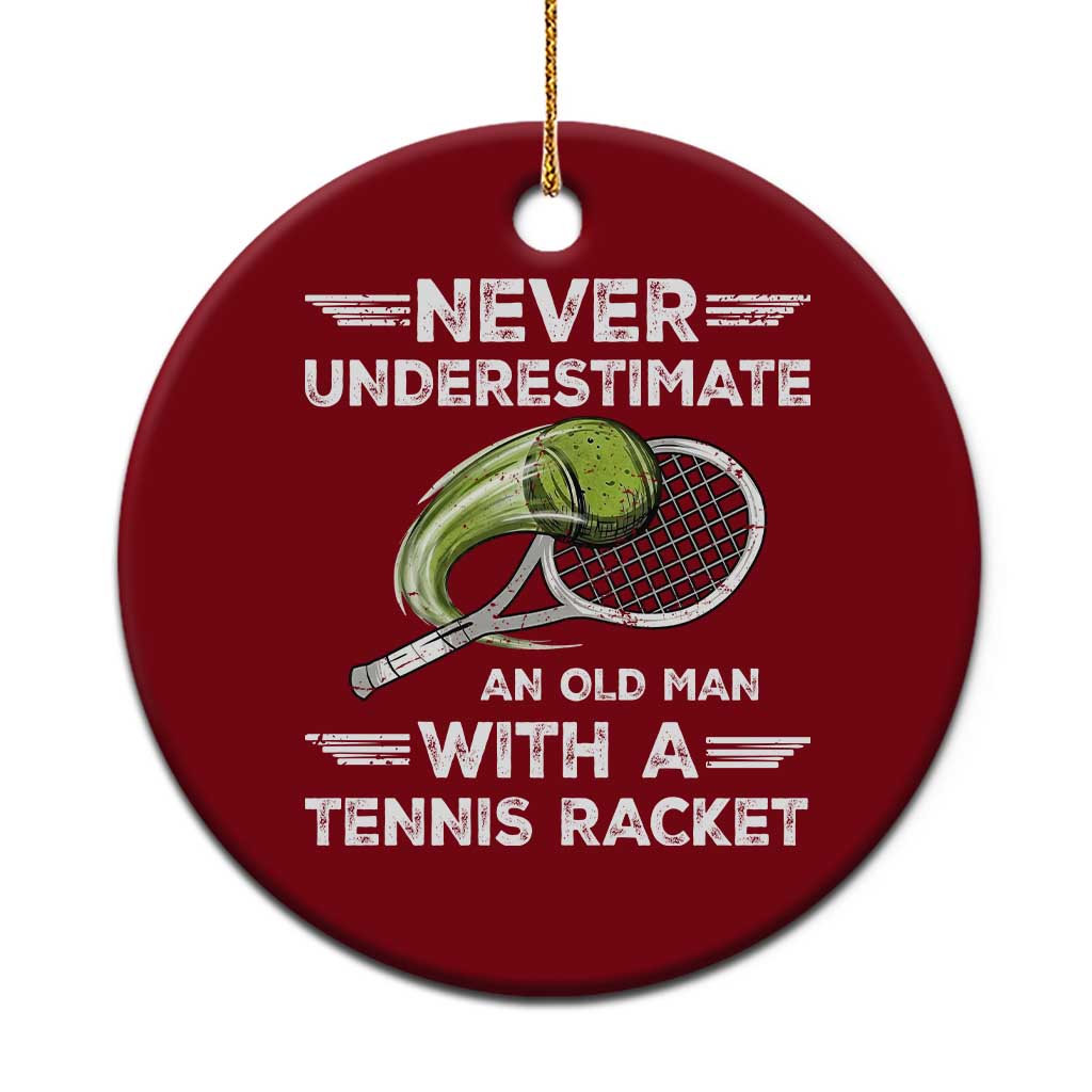 Never Underestimate An Old Man With A Tennis Racket Ceramic Ornament Funny Tennis Fan - Wonder Print Shop