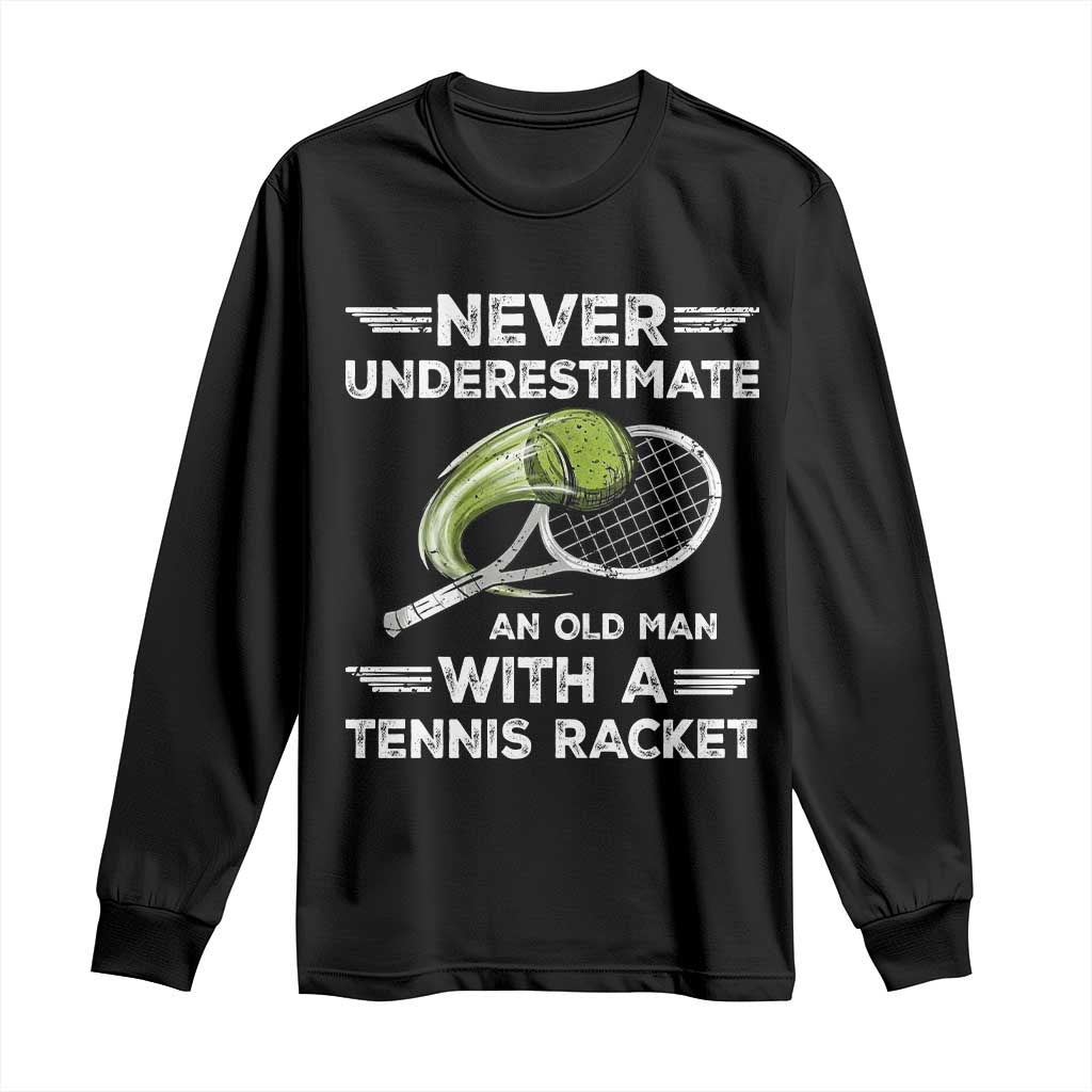 Never Underestimate An Old Man With A Tennis Racket Long Sleeve Shirt Funny Tennis Fan - Wonder Print Shop
