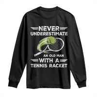 Never Underestimate An Old Man With A Tennis Racket Long Sleeve Shirt Funny Tennis Fan - Wonder Print Shop