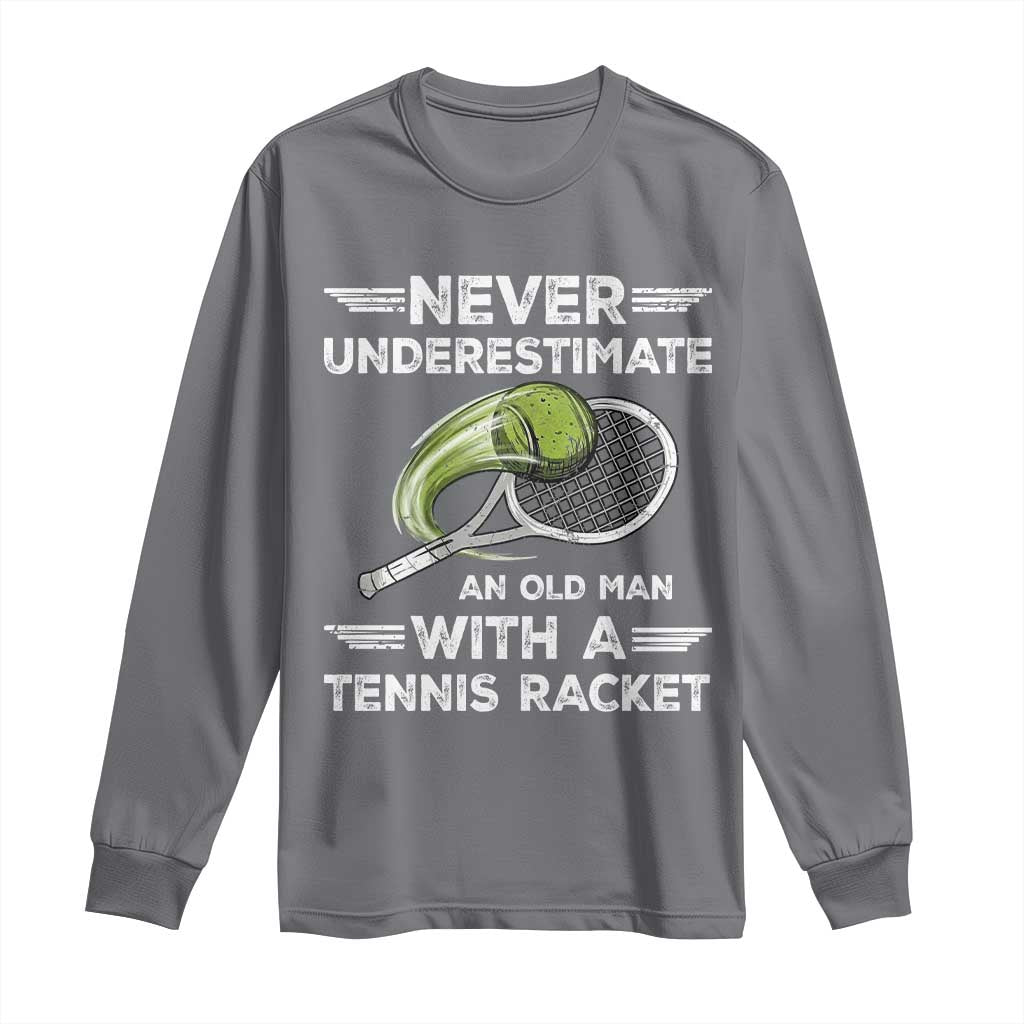 Never Underestimate An Old Man With A Tennis Racket Long Sleeve Shirt Funny Tennis Fan - Wonder Print Shop