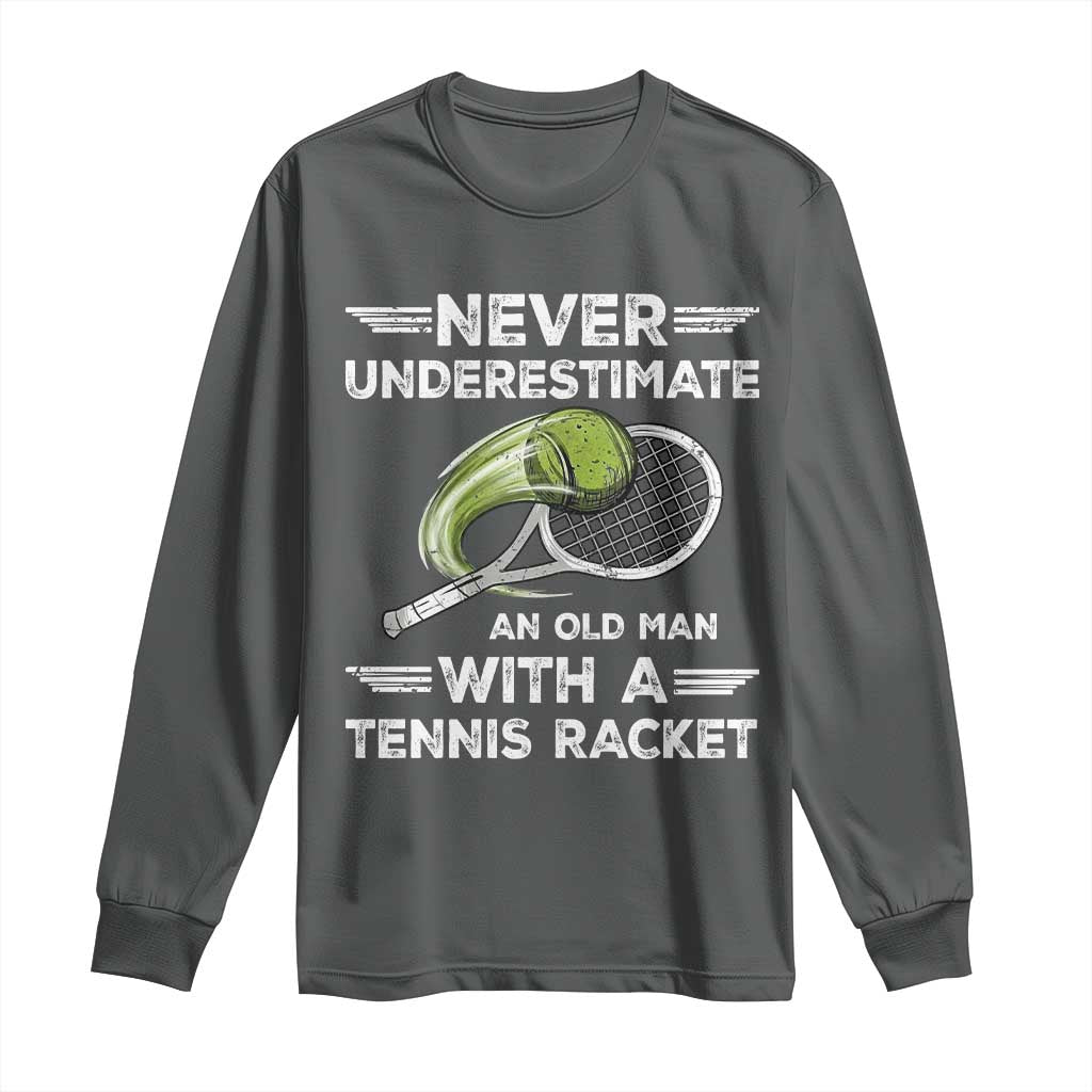 Never Underestimate An Old Man With A Tennis Racket Long Sleeve Shirt Funny Tennis Fan - Wonder Print Shop