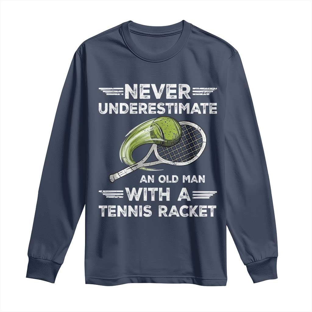 Never Underestimate An Old Man With A Tennis Racket Long Sleeve Shirt Funny Tennis Fan - Wonder Print Shop