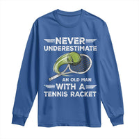 Never Underestimate An Old Man With A Tennis Racket Long Sleeve Shirt Funny Tennis Fan - Wonder Print Shop