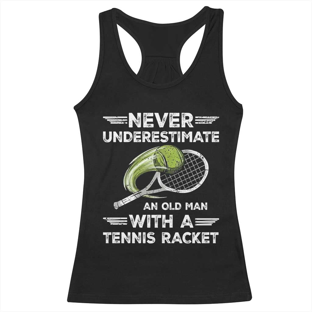 Never Underestimate An Old Man With A Tennis Racket Racerback Tank Top Funny Tennis Fan - Wonder Print Shop