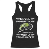 Never Underestimate An Old Man With A Tennis Racket Racerback Tank Top Funny Tennis Fan - Wonder Print Shop