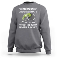Never Underestimate An Old Man With A Tennis Racket Sweatshirt Funny Tennis Fan - Wonder Print Shop