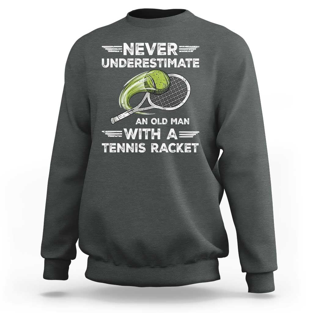 Never Underestimate An Old Man With A Tennis Racket Sweatshirt Funny Tennis Fan - Wonder Print Shop