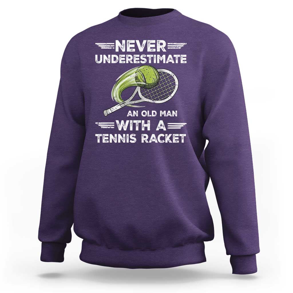 Never Underestimate An Old Man With A Tennis Racket Sweatshirt Funny Tennis Fan - Wonder Print Shop