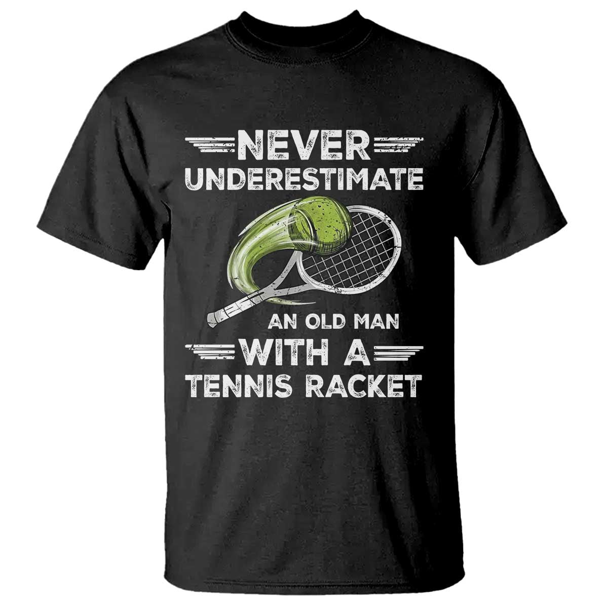 Never Underestimate An Old Man With A Tennis Racket T Shirt Funny Tennis Fan - Wonder Print Shop