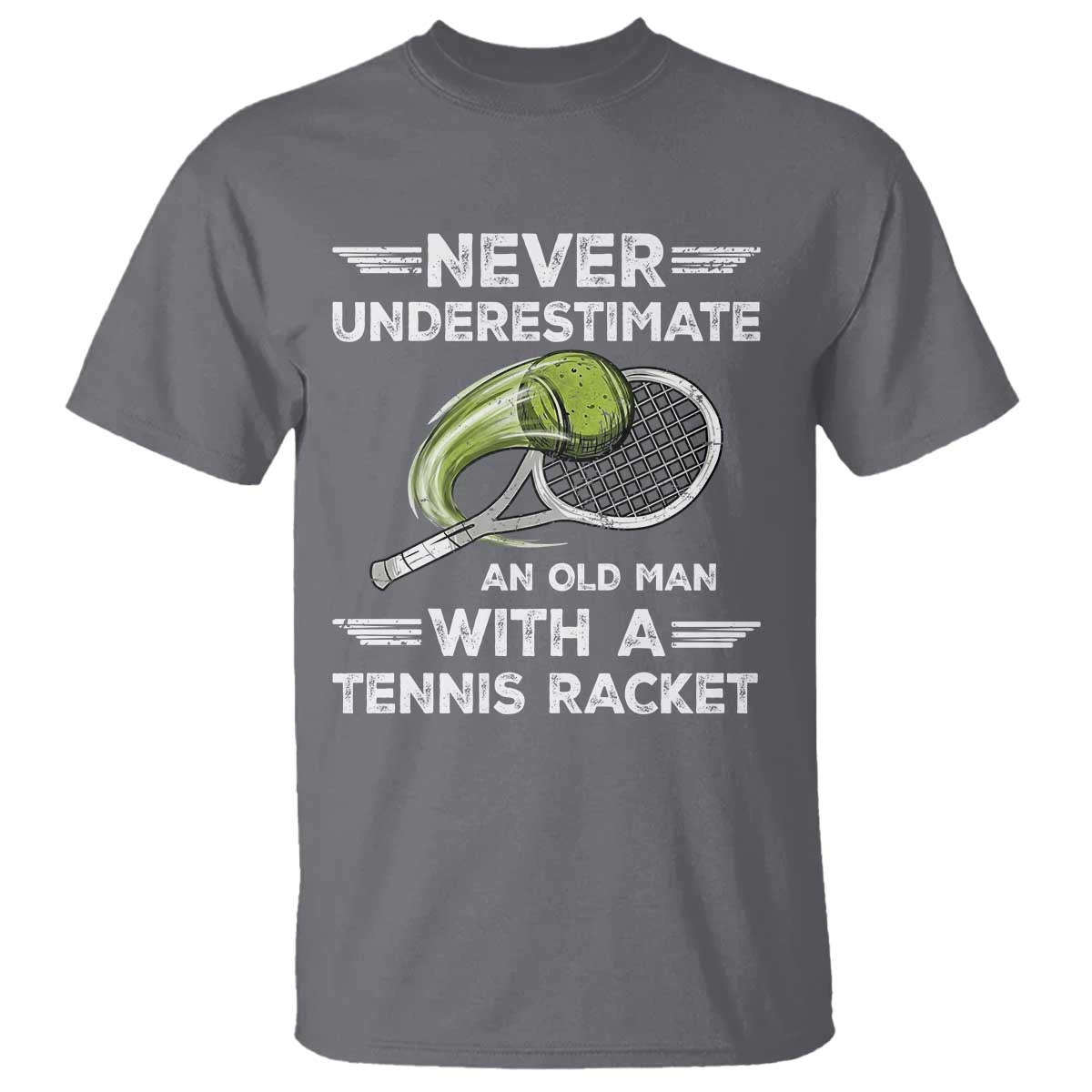 Never Underestimate An Old Man With A Tennis Racket T Shirt Funny Tennis Fan - Wonder Print Shop