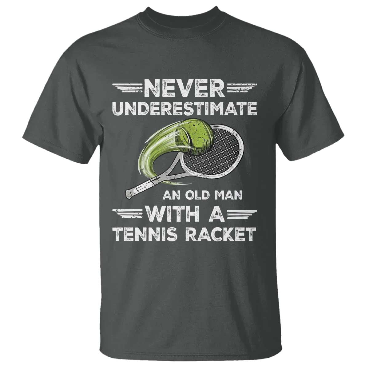 Never Underestimate An Old Man With A Tennis Racket T Shirt Funny Tennis Fan - Wonder Print Shop