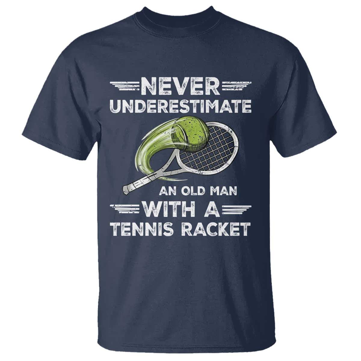 Never Underestimate An Old Man With A Tennis Racket T Shirt Funny Tennis Fan - Wonder Print Shop