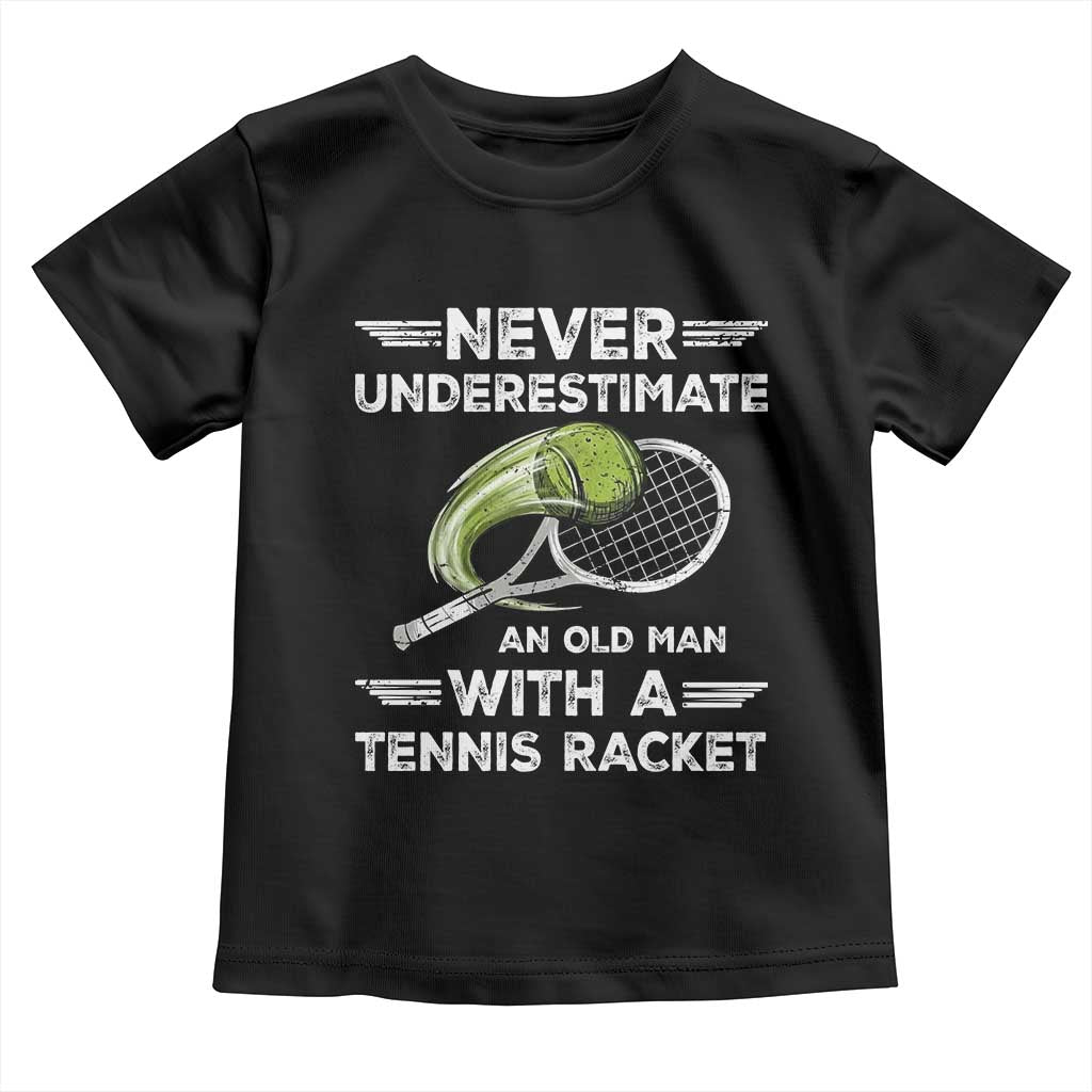 Never Underestimate An Old Man With A Tennis Racket Toddler T Shirt Funny Tennis Fan - Wonder Print Shop