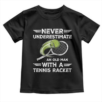 Never Underestimate An Old Man With A Tennis Racket Toddler T Shirt Funny Tennis Fan - Wonder Print Shop