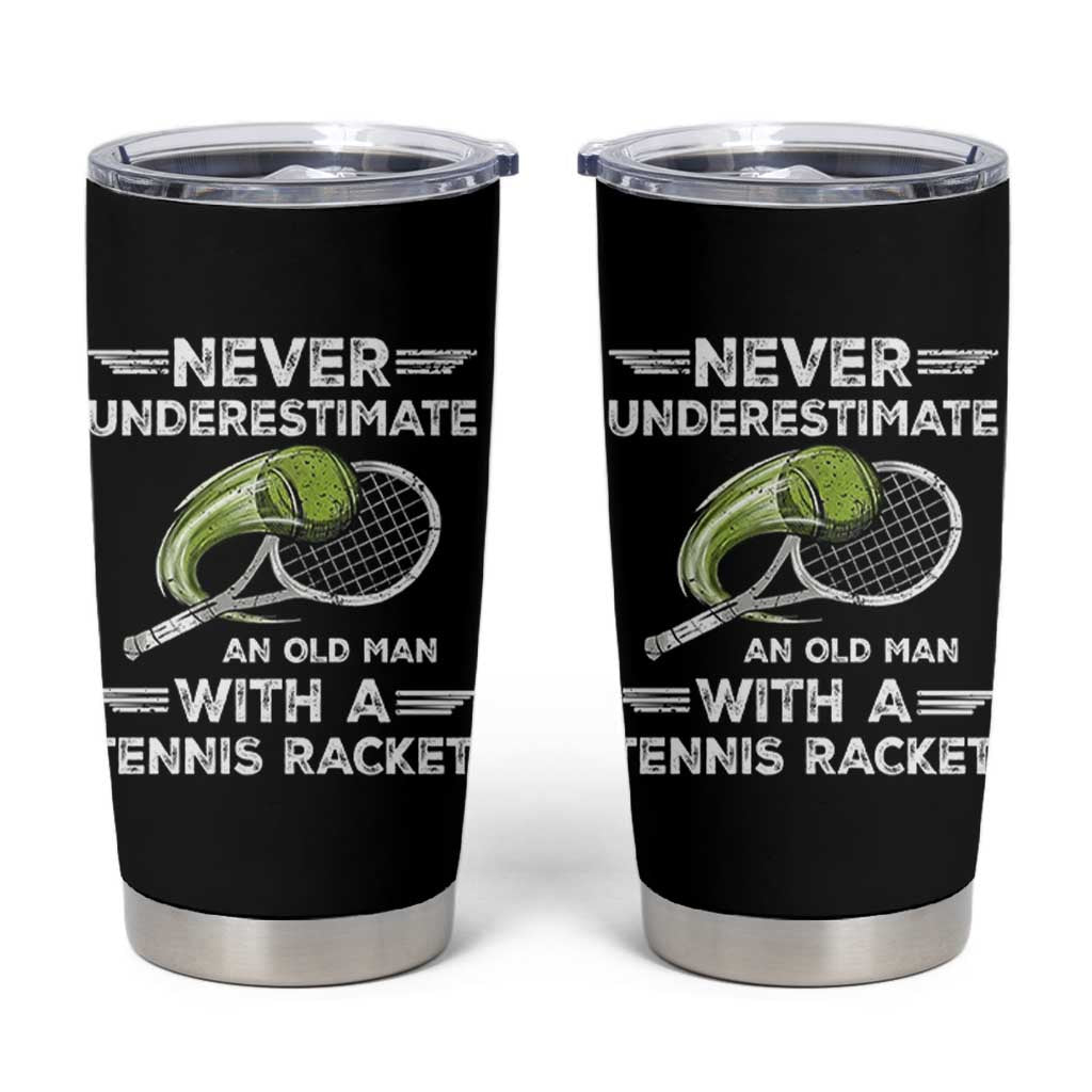 Never Underestimate An Old Man With A Tennis Racket Tumbler Cup Funny Tennis Fan - Wonder Print Shop