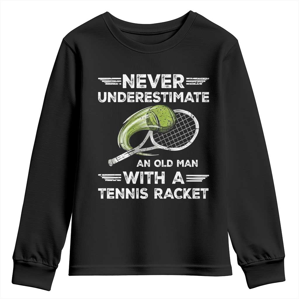 Never Underestimate An Old Man With A Tennis Racket Youth Sweatshirt Funny Tennis Fan - Wonder Print Shop