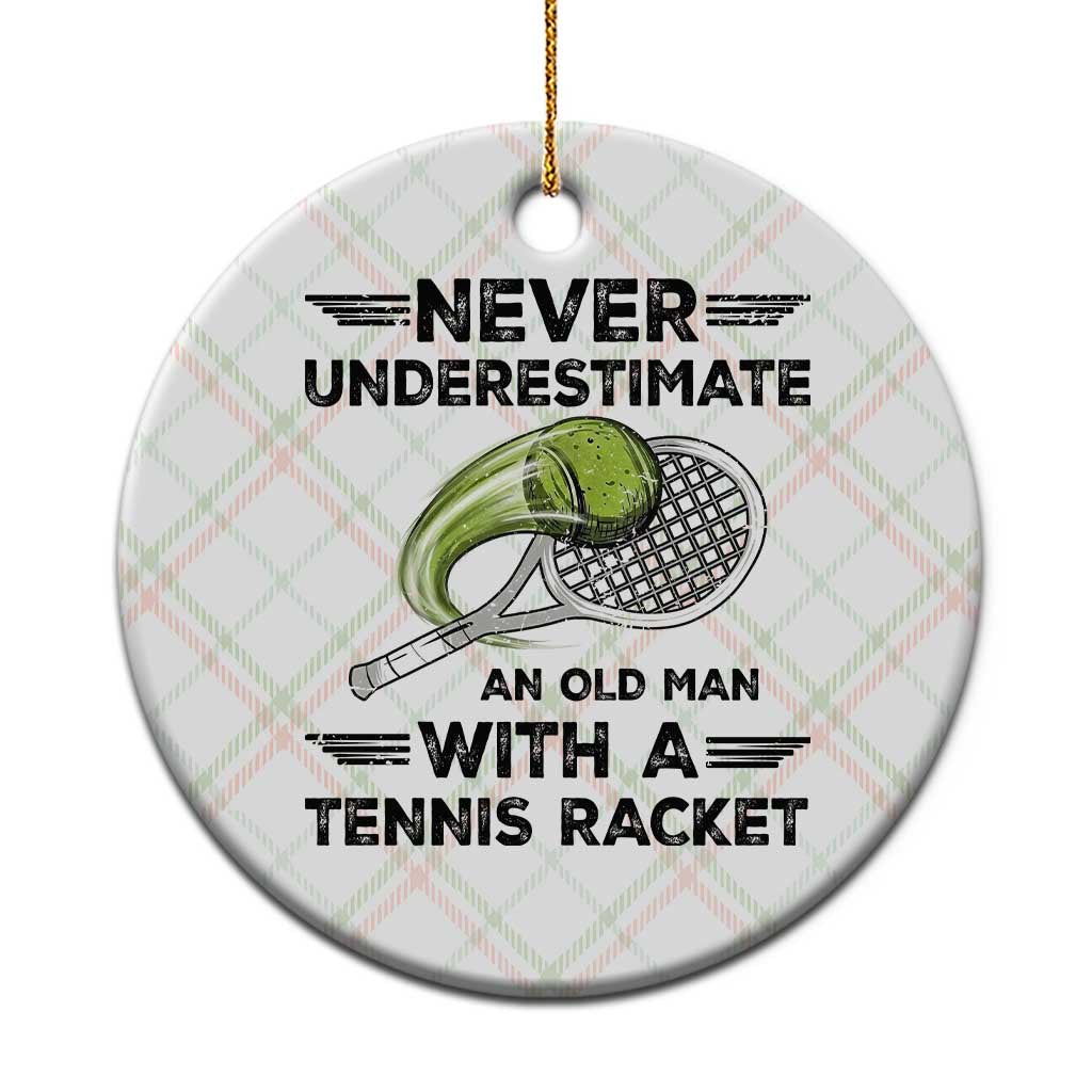 Funny Tennis Quote Ceramic Ornament Never Underestimate An Old Man With A Tennis Racket - Wonder Print Shop