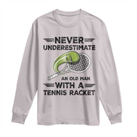 Funny Tennis Quote Long Sleeve Shirt Never Underestimate An Old Man With A Tennis Racket - Wonder Print Shop