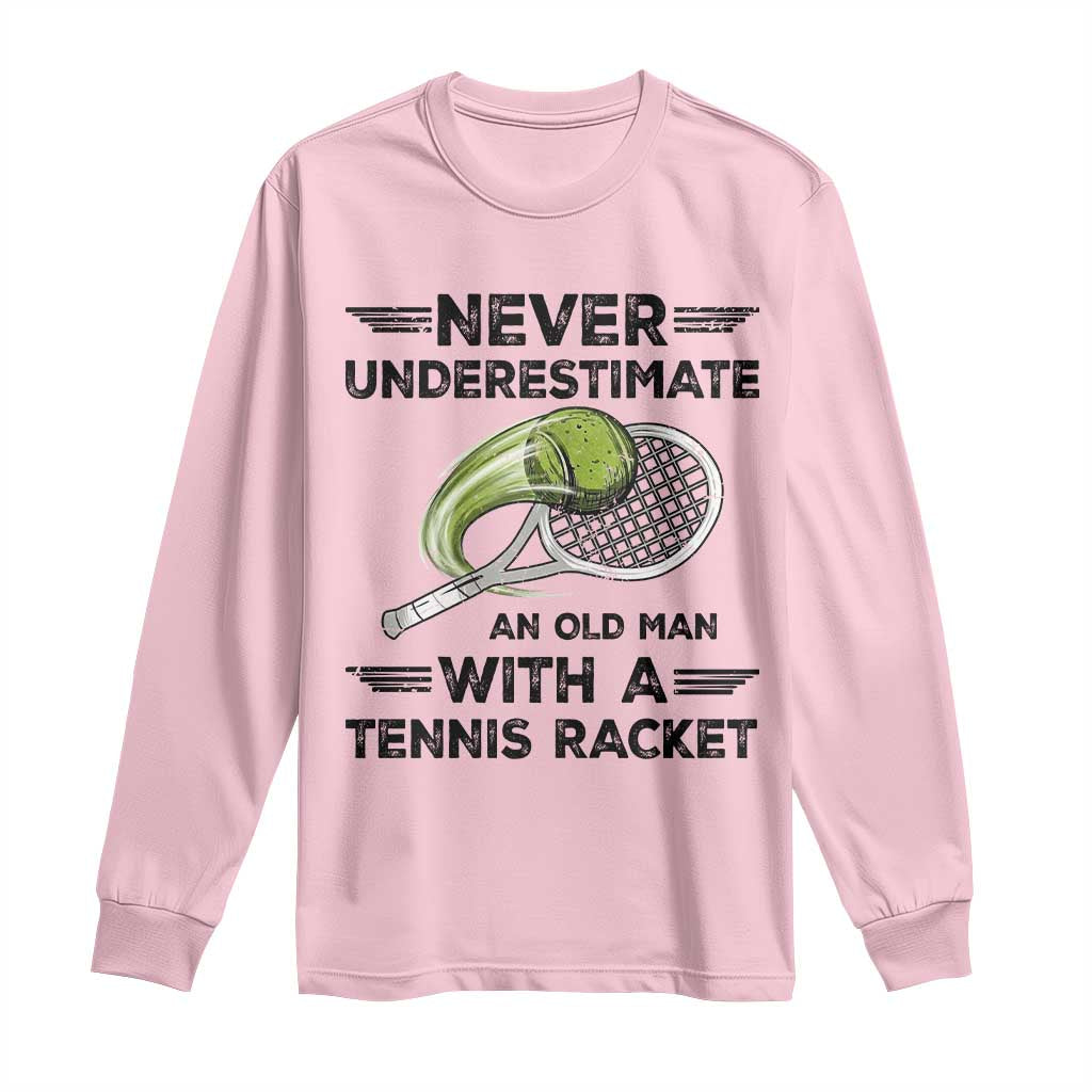 Funny Tennis Quote Long Sleeve Shirt Never Underestimate An Old Man With A Tennis Racket - Wonder Print Shop