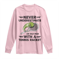 Funny Tennis Quote Long Sleeve Shirt Never Underestimate An Old Man With A Tennis Racket - Wonder Print Shop