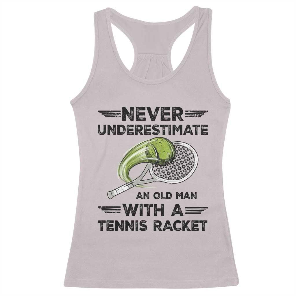 Funny Tennis Quote Racerback Tank Top Never Underestimate An Old Man With A Tennis Racket - Wonder Print Shop
