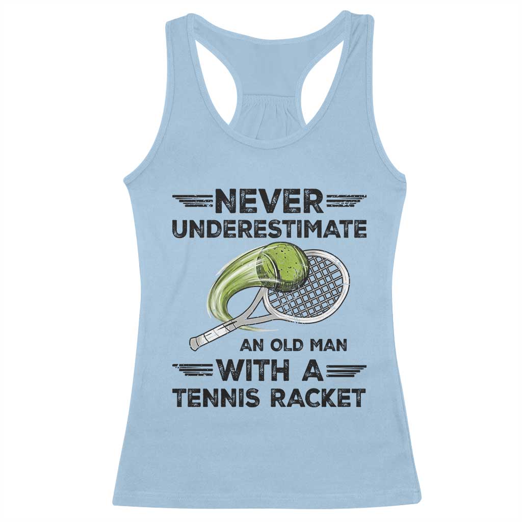 Funny Tennis Quote Racerback Tank Top Never Underestimate An Old Man With A Tennis Racket - Wonder Print Shop