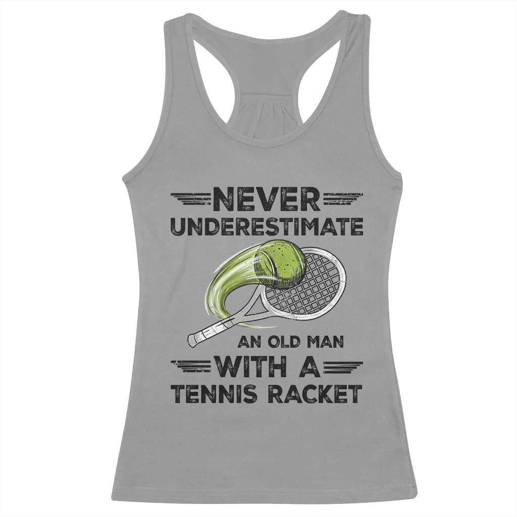 Funny Tennis Quote Racerback Tank Top Never Underestimate An Old Man With A Tennis Racket - Wonder Print Shop