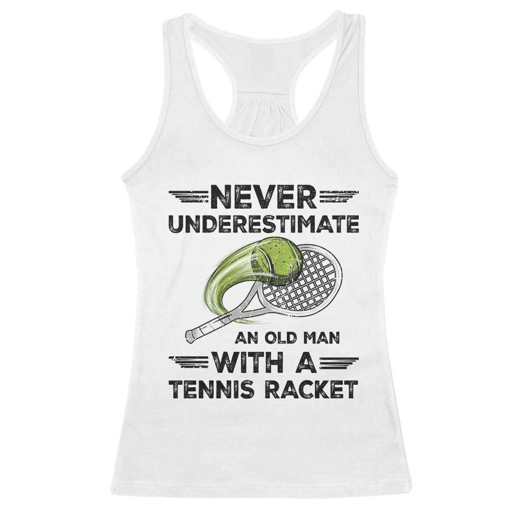 Funny Tennis Quote Racerback Tank Top Never Underestimate An Old Man With A Tennis Racket - Wonder Print Shop