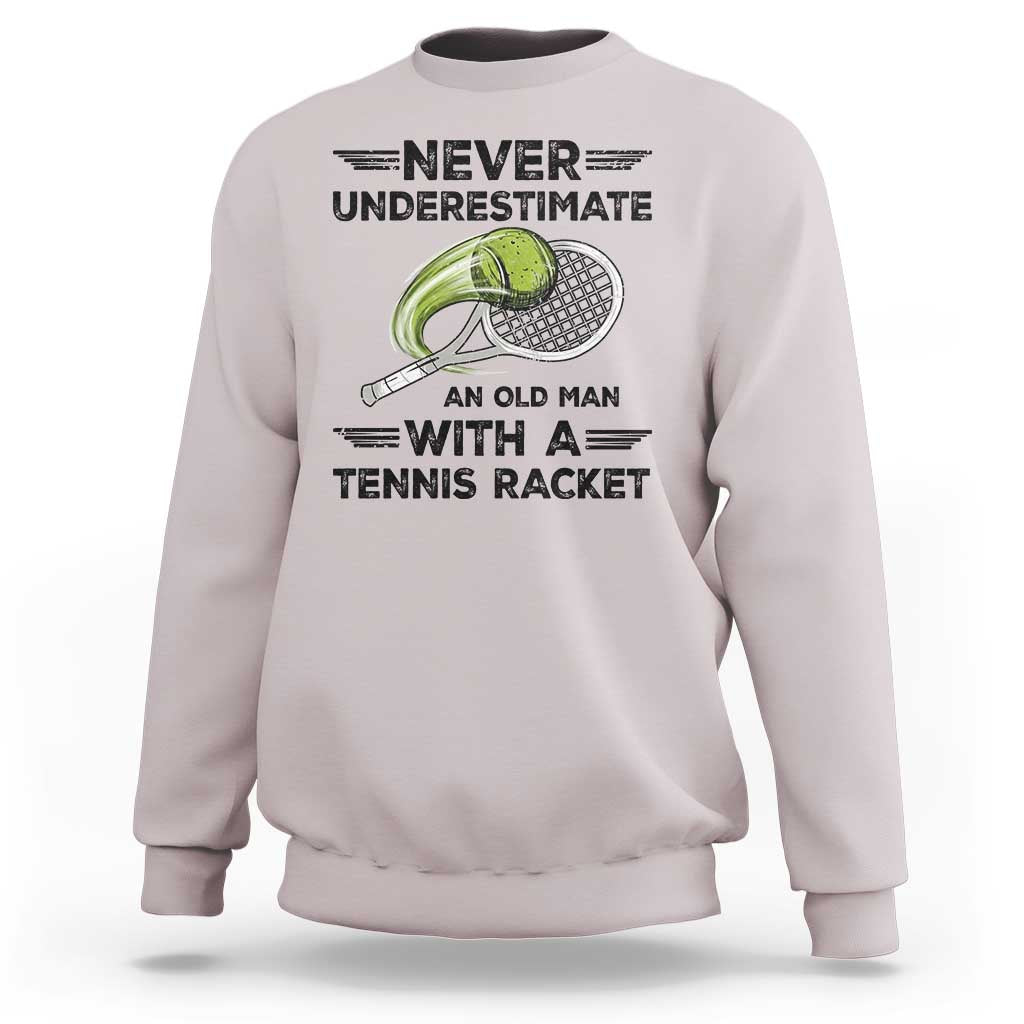 Funny Tennis Quote Sweatshirt Never Underestimate An Old Man With A Tennis Racket - Wonder Print Shop