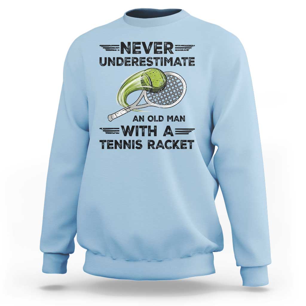 Funny Tennis Quote Sweatshirt Never Underestimate An Old Man With A Tennis Racket - Wonder Print Shop