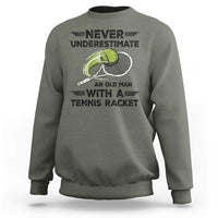 Funny Tennis Quote Sweatshirt Never Underestimate An Old Man With A Tennis Racket - Wonder Print Shop