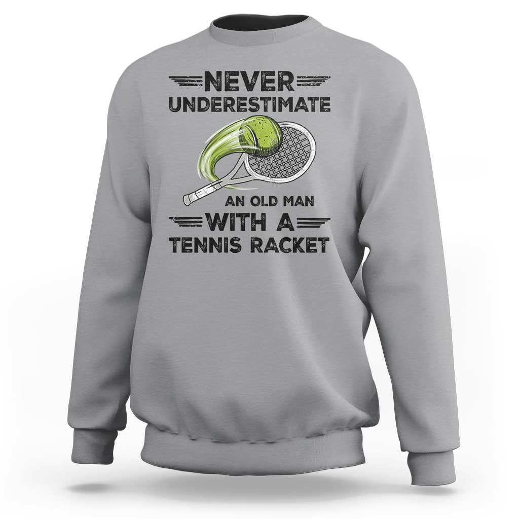 Funny Tennis Quote Sweatshirt Never Underestimate An Old Man With A Tennis Racket - Wonder Print Shop
